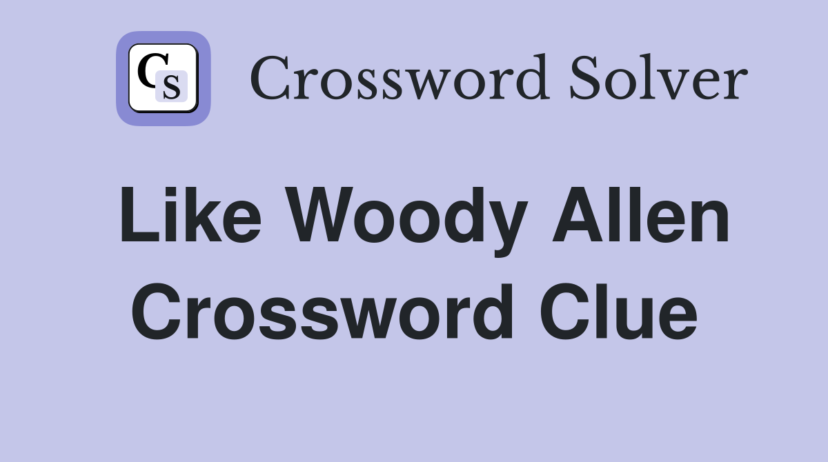 Like Woody Allen Crossword Clue