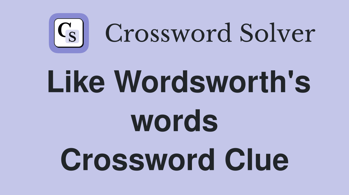 Like Wordsworth's words Crossword Clue