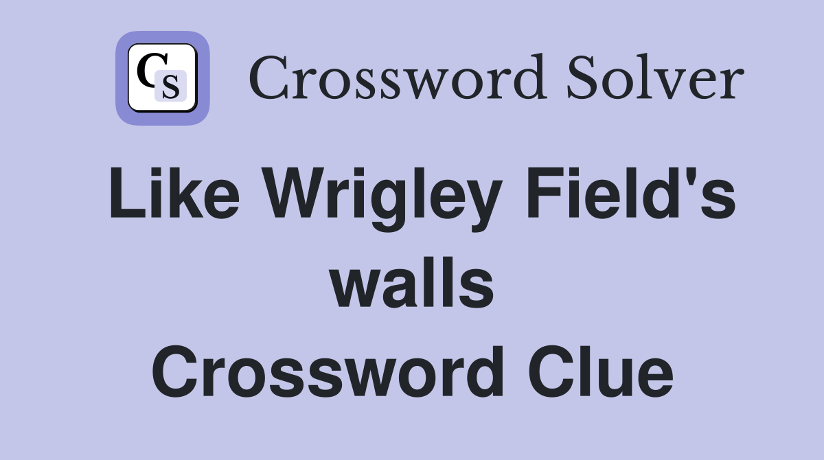 Like Wrigley Field's walls Crossword Clue