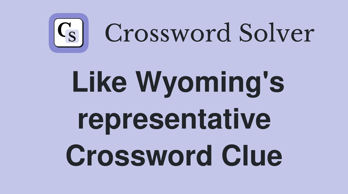 Like Wyoming's representative Crossword Clue