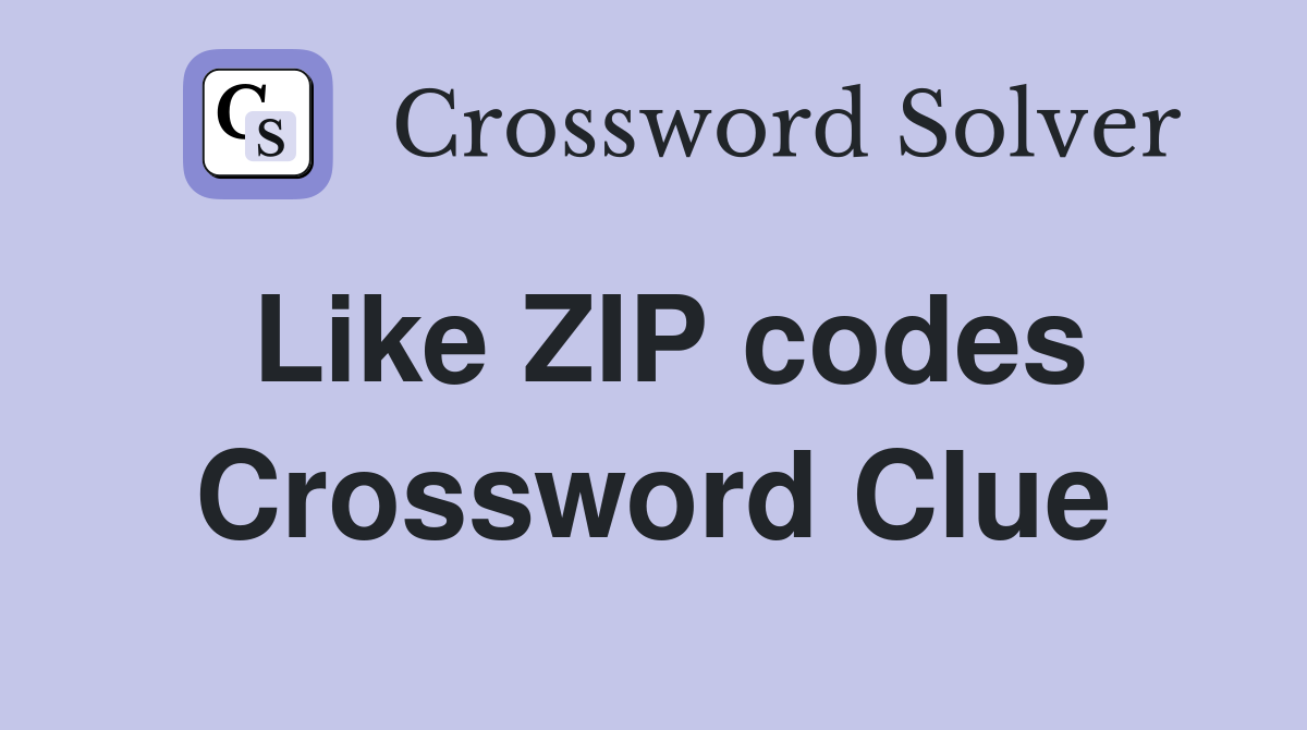 Like ZIP codes Crossword Clue
