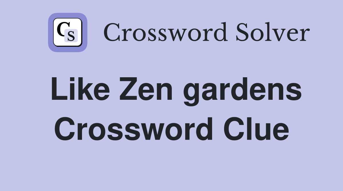 Like Zen gardens Crossword Clue