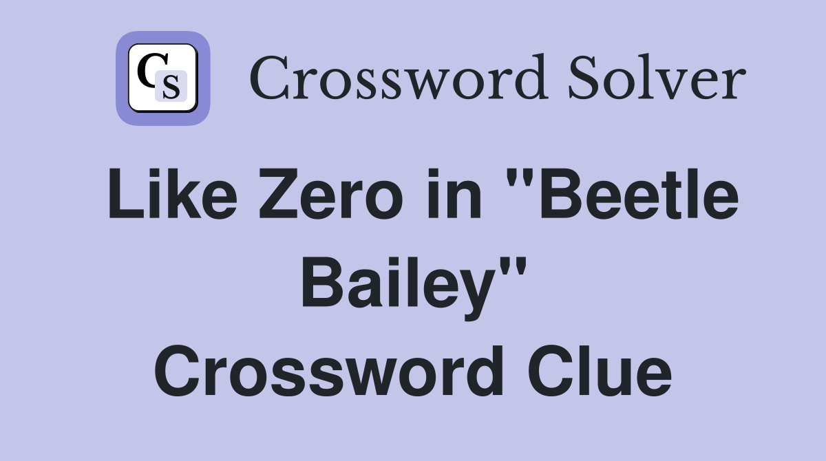 Like Zero in "Beetle Bailey" Crossword Clue