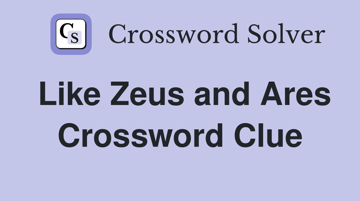 Like Zeus and Ares Crossword Clue