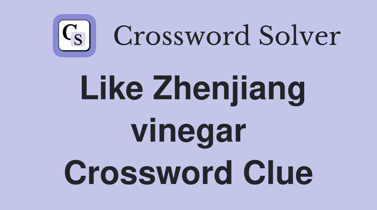 Like Zhenjiang vinegar Crossword Clue