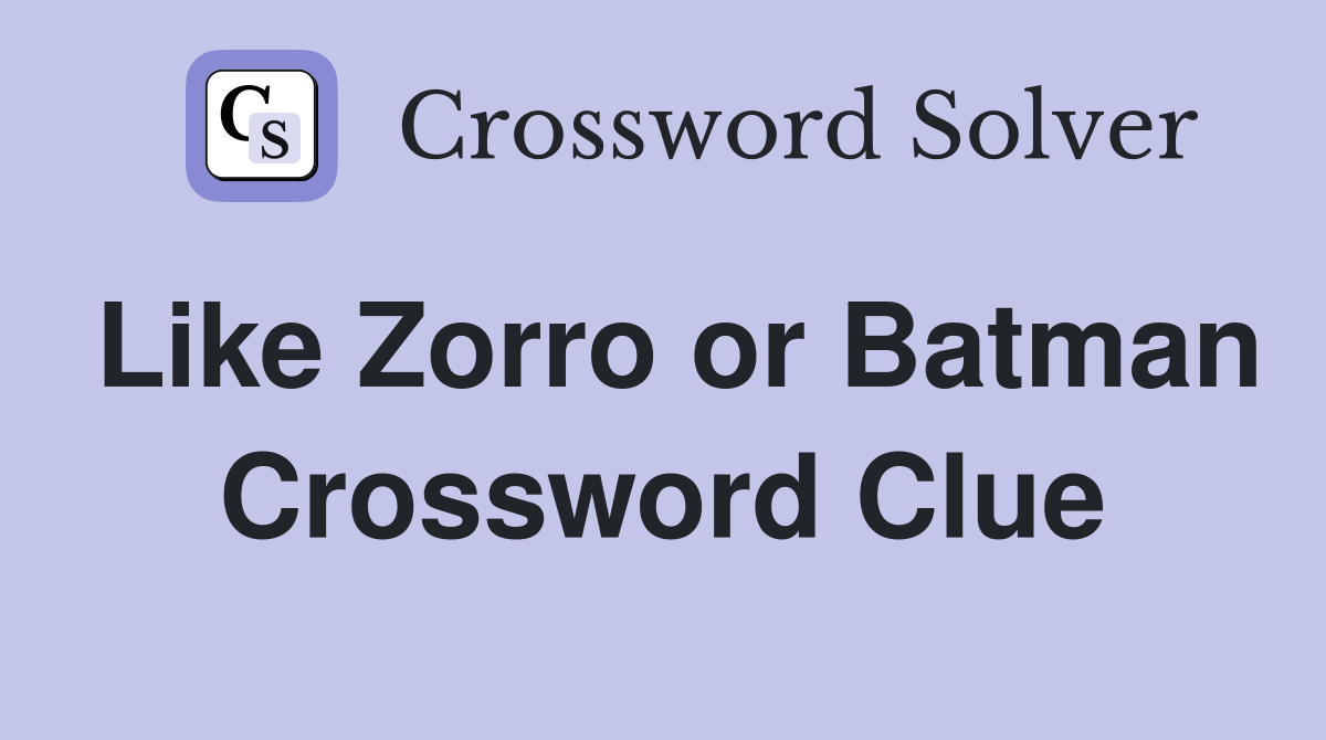 Like Zorro or Batman Crossword Clue