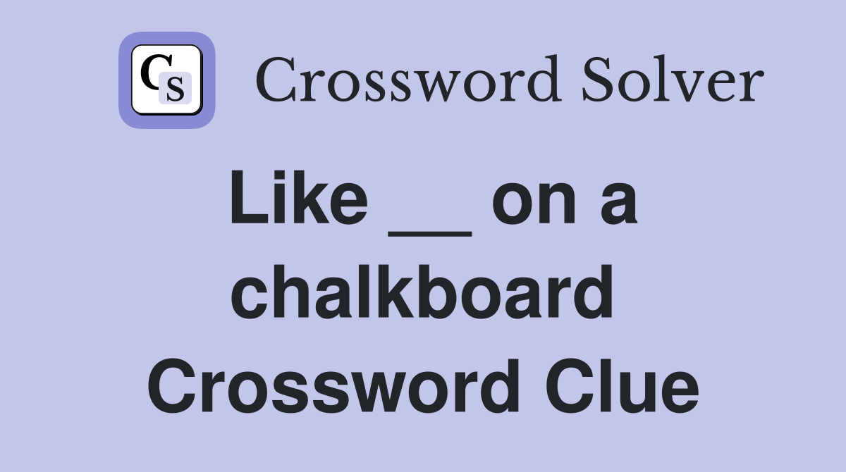 Like __ on a chalkboard Crossword Clue