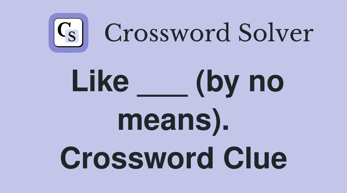 Like ___ (by no means). Crossword Clue