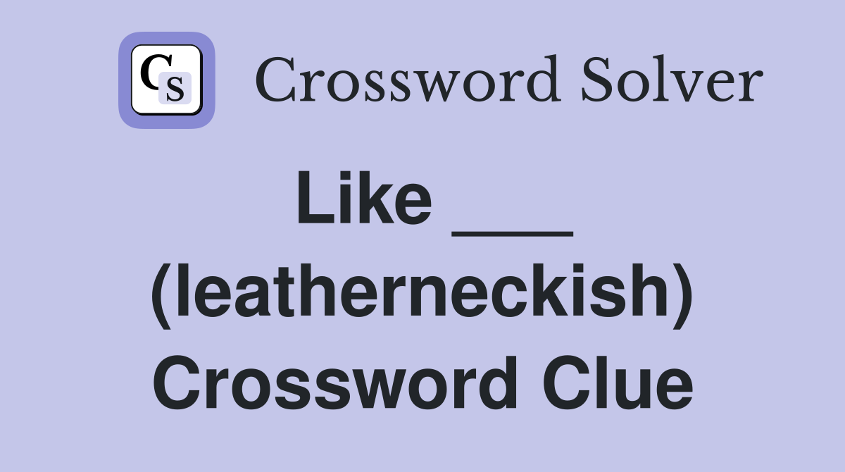 Like ___ (leatherneckish) Crossword Clue