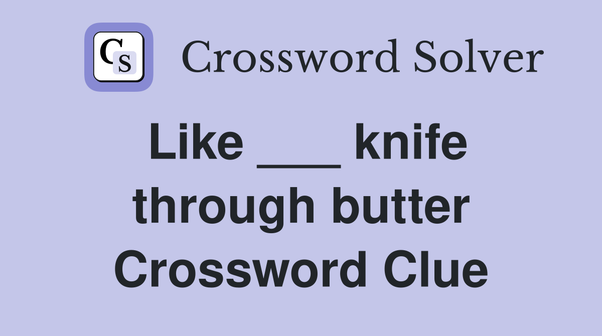 Like ___ knife through butter Crossword Clue
