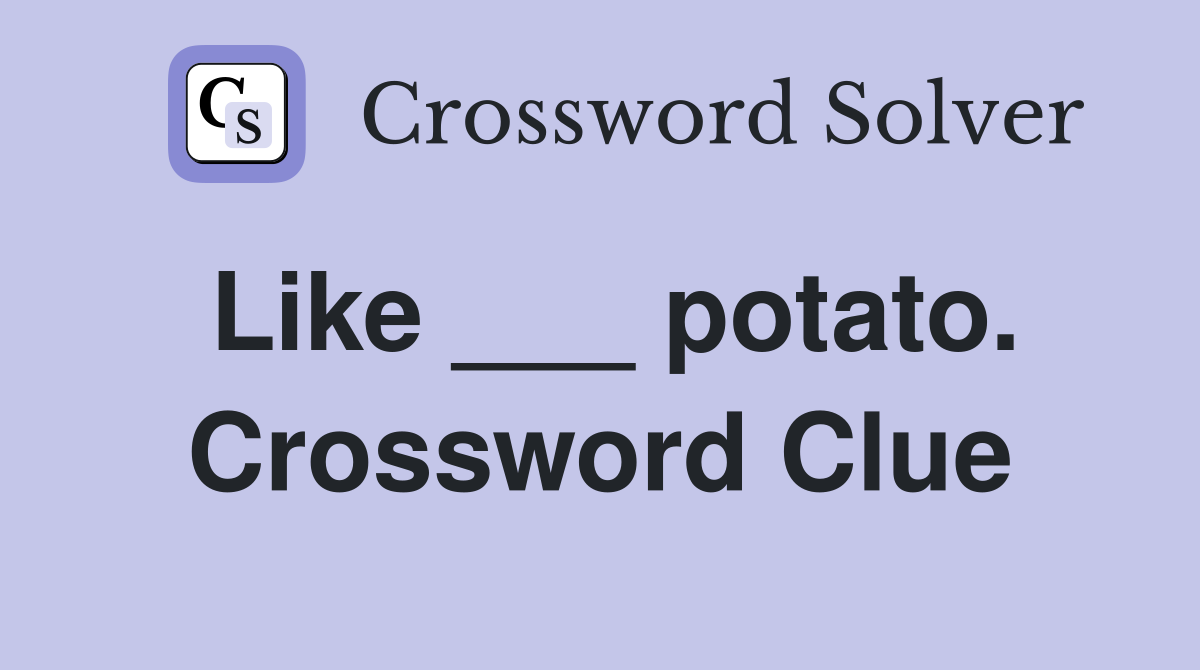 Like ___ potato. Crossword Clue