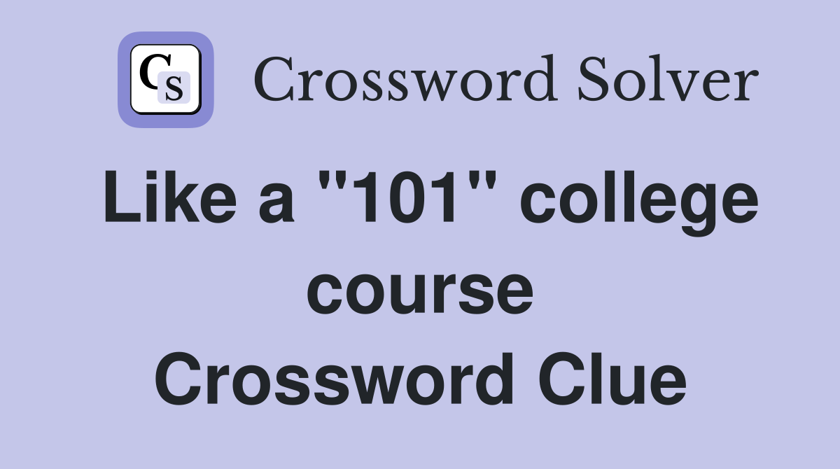 Like a "101" college course Crossword Clue