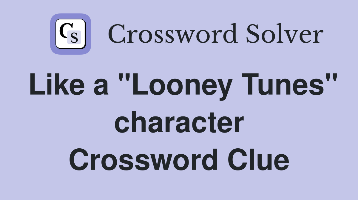 Like a "Looney Tunes" character Crossword Clue