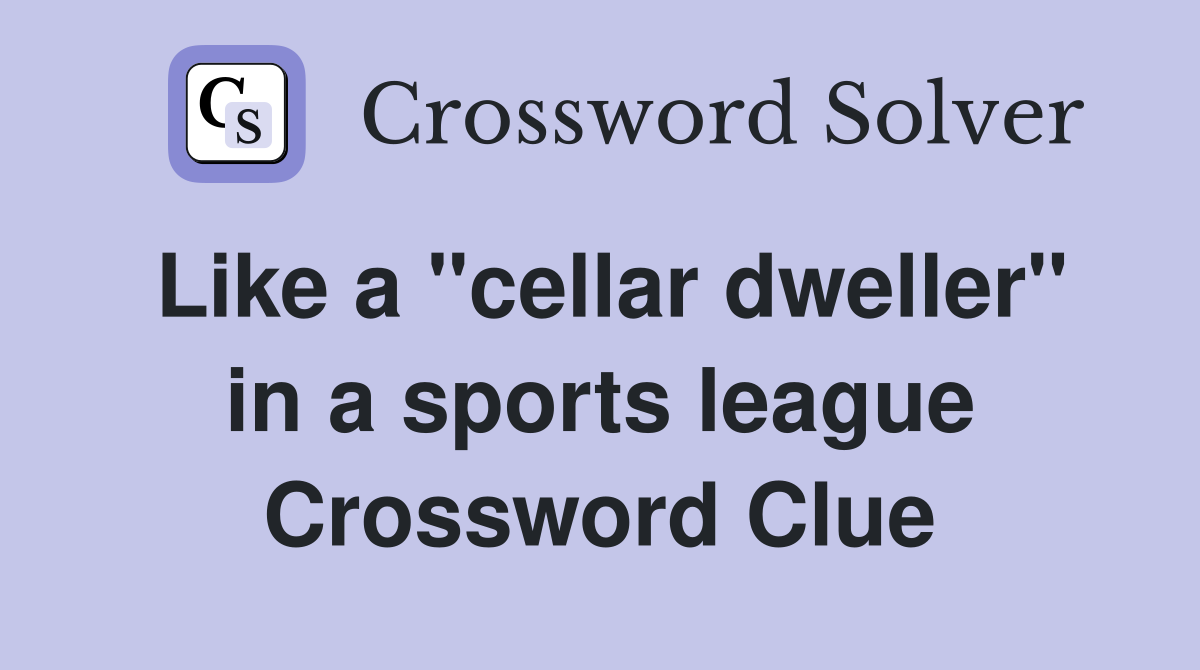Like a "cellar dweller" in a sports league Crossword Clue