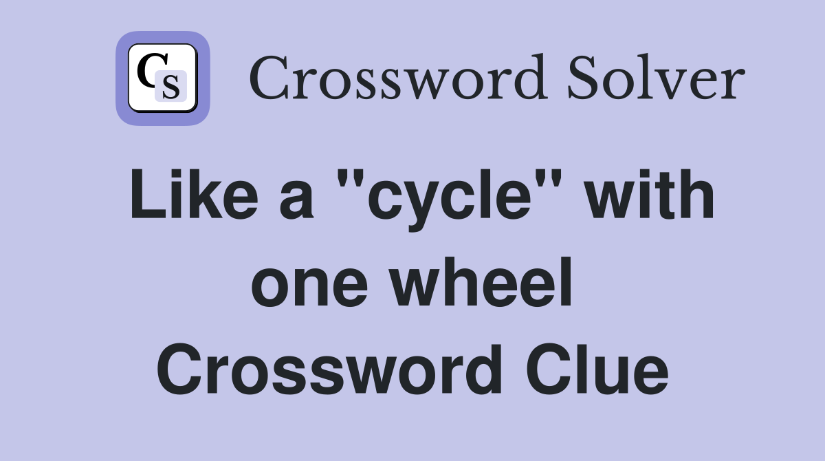 Like a "cycle" with one wheel Crossword Clue