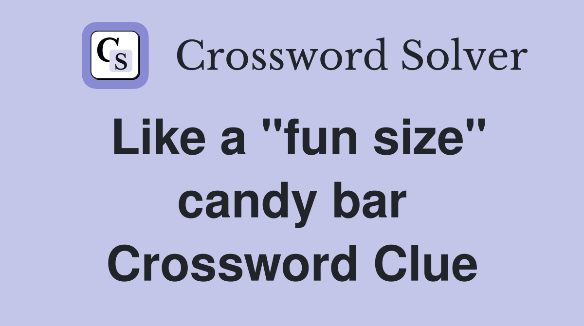 Like a "fun size" candy bar Crossword Clue