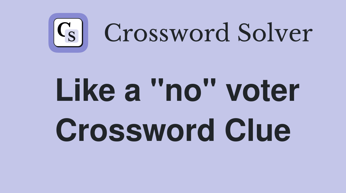 Like a "no" voter Crossword Clue