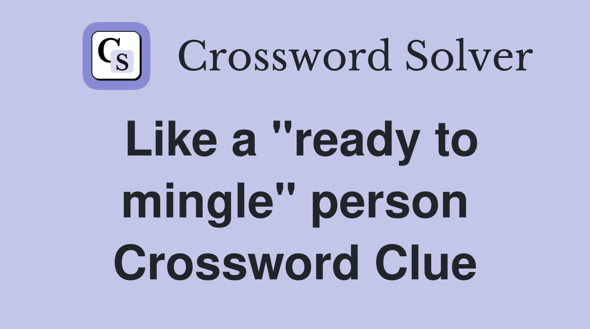 Like a "ready to mingle" person Crossword Clue