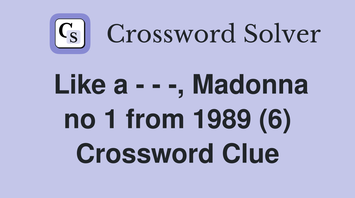 Like a - - -, Madonna no 1 from 1989 (6) Crossword Clue