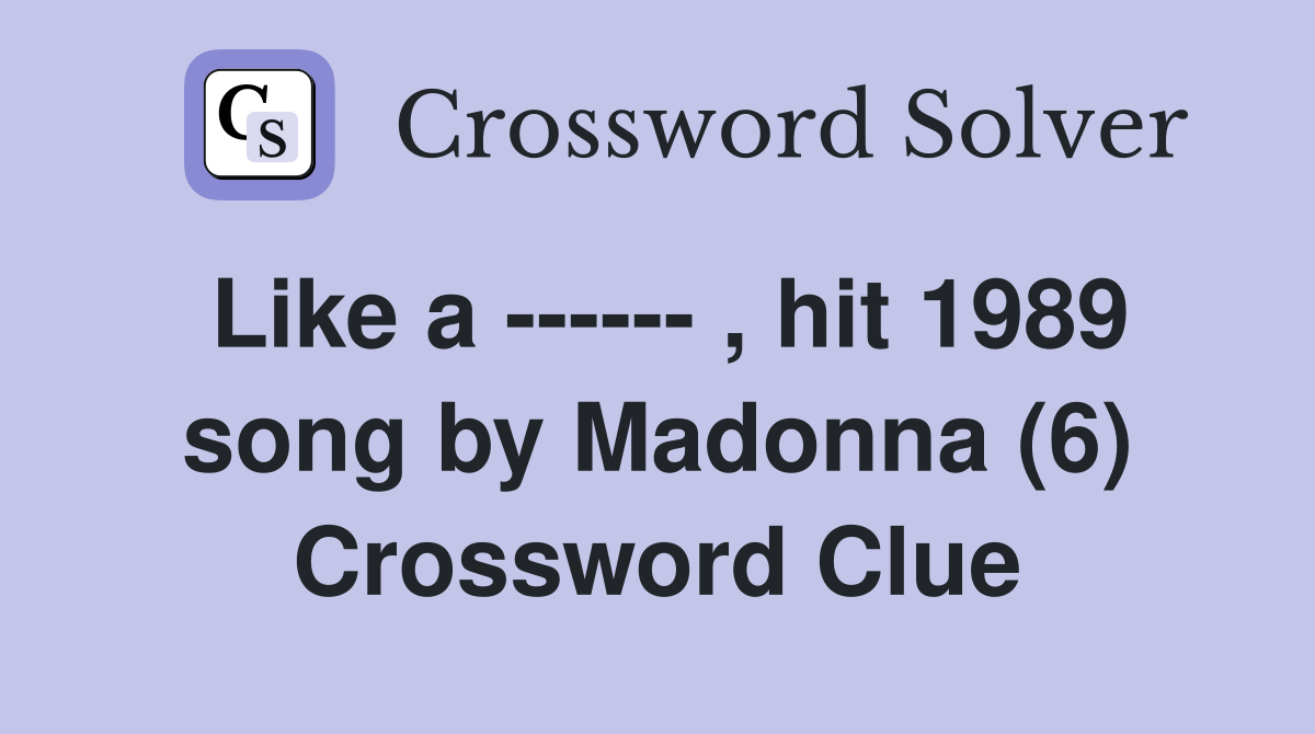Like a ------ , hit 1989 song by Madonna (6) Crossword Clue