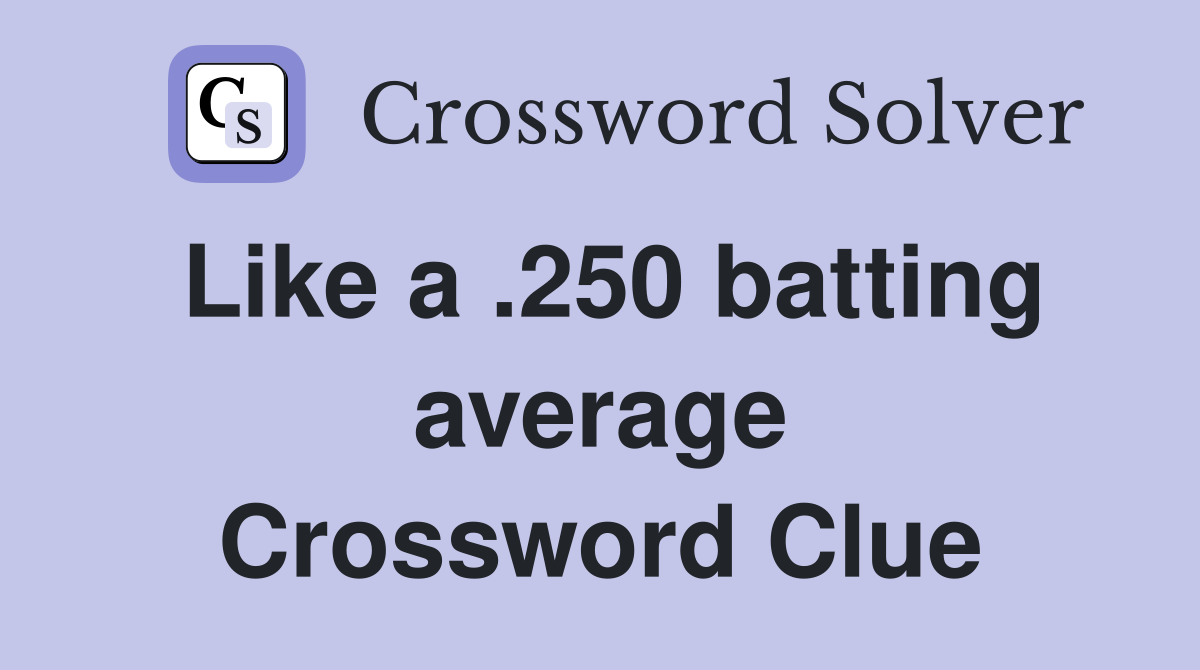 Like a .250 batting average Crossword Clue