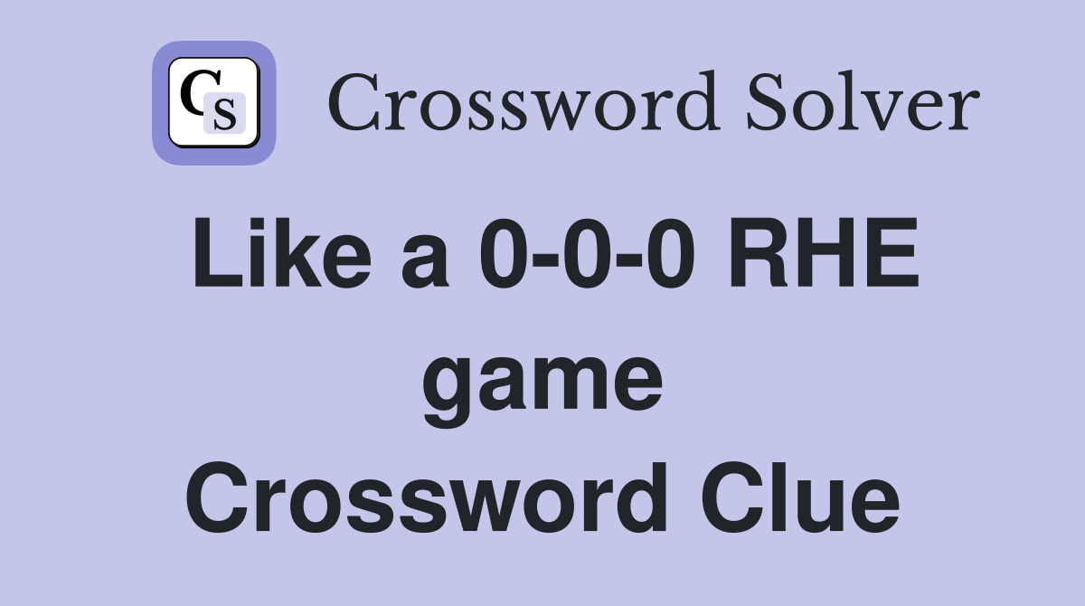 Like a 0-0-0 RHE game Crossword Clue