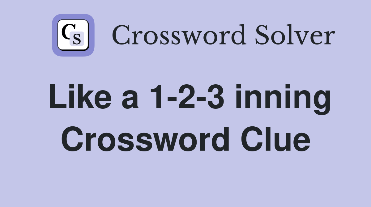Like a 1-2-3 inning Crossword Clue
