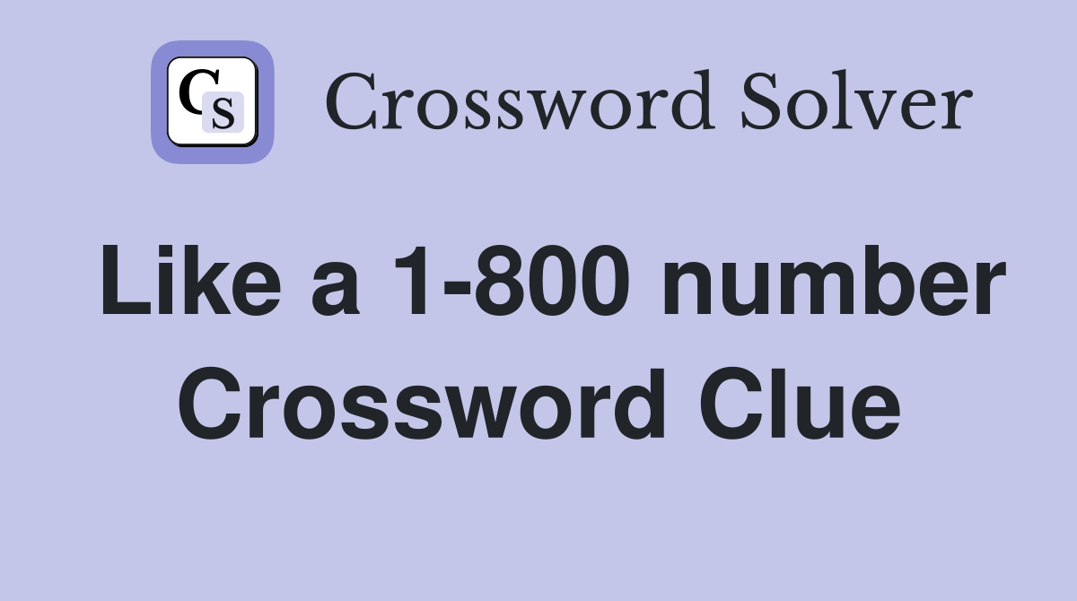 Like a 1-800 number Crossword Clue