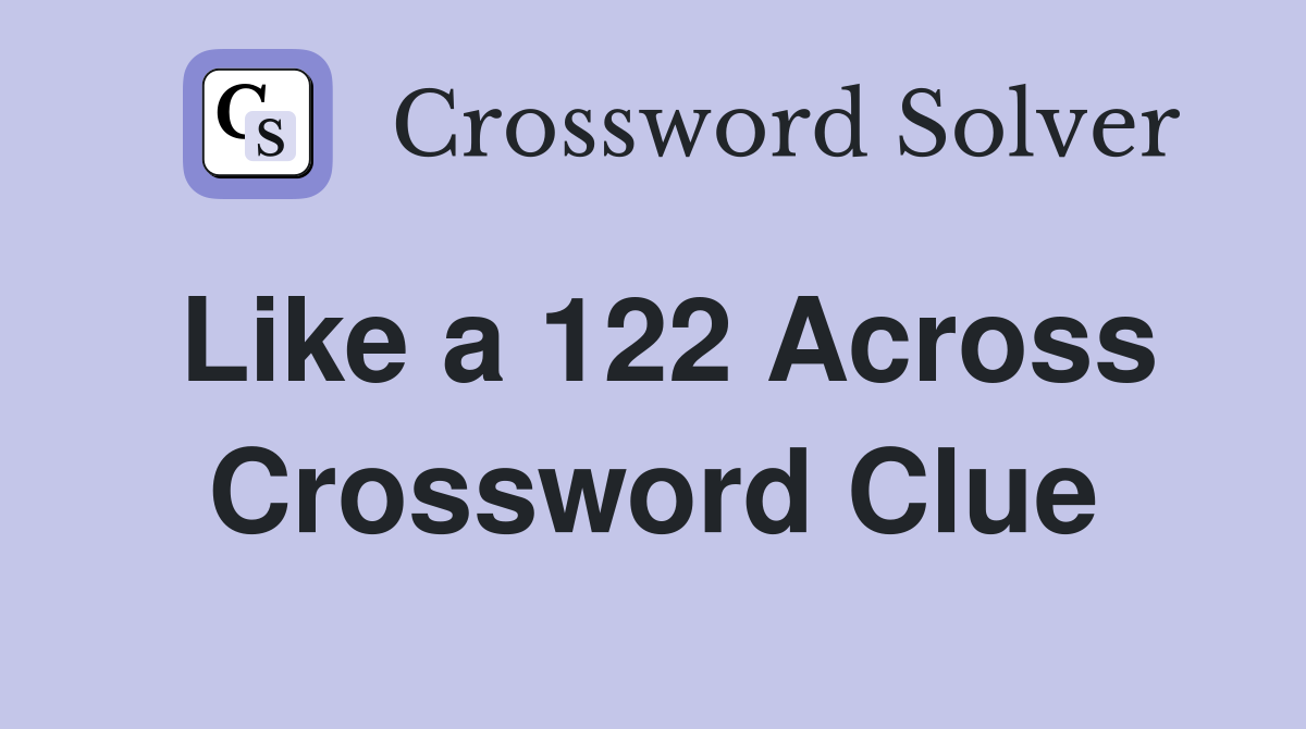 Like a 122 Across Crossword Clue