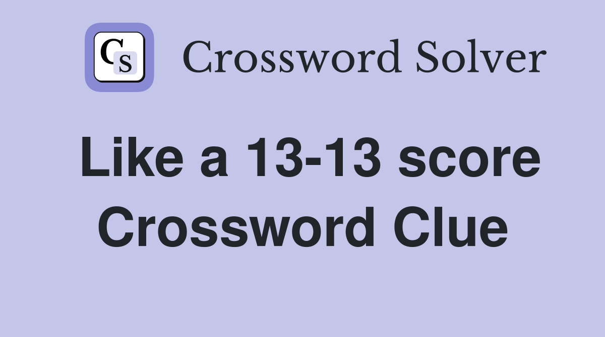 Like a 13-13 score Crossword Clue