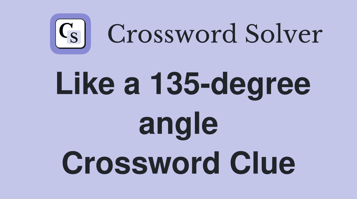 Like a 135-degree angle Crossword Clue