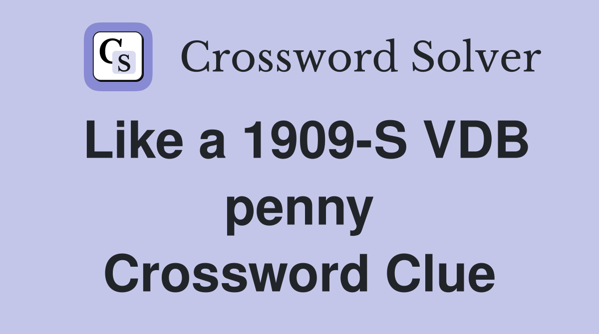 Like a 1909-S VDB penny Crossword Clue