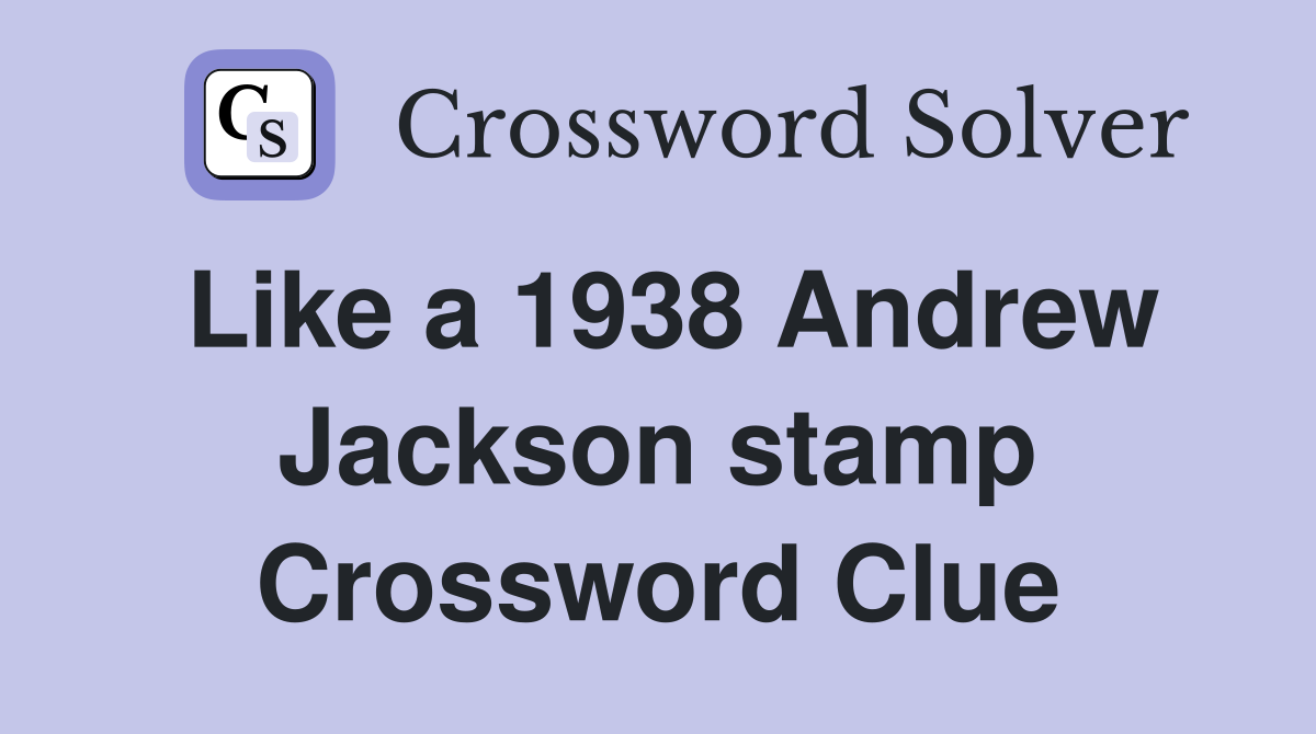 Like a 1938 Andrew Jackson stamp Crossword Clue
