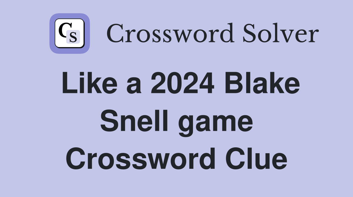 Like a 2024 Blake Snell game Crossword Clue