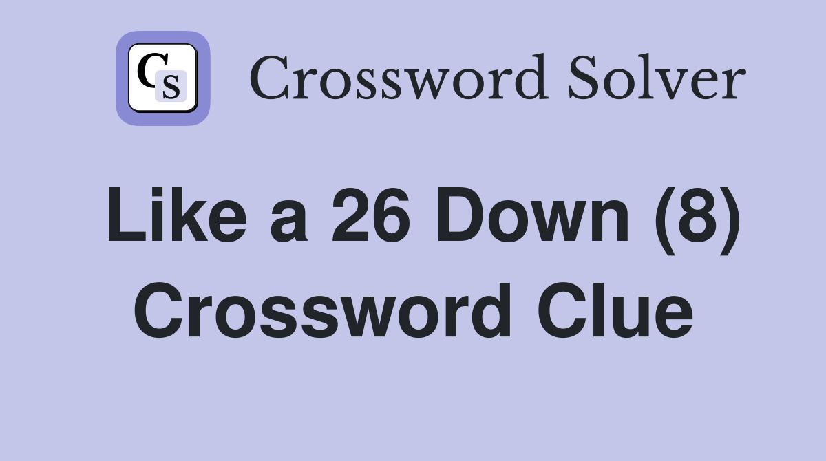 Like a 26 Down (8) Crossword Clue