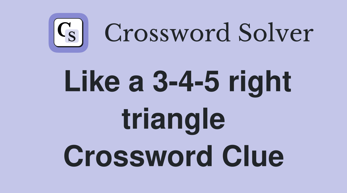 Like a 3-4-5 right triangle Crossword Clue