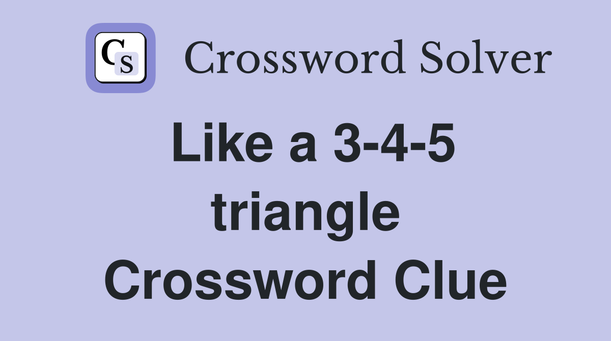 Like a 3-4-5 triangle Crossword Clue