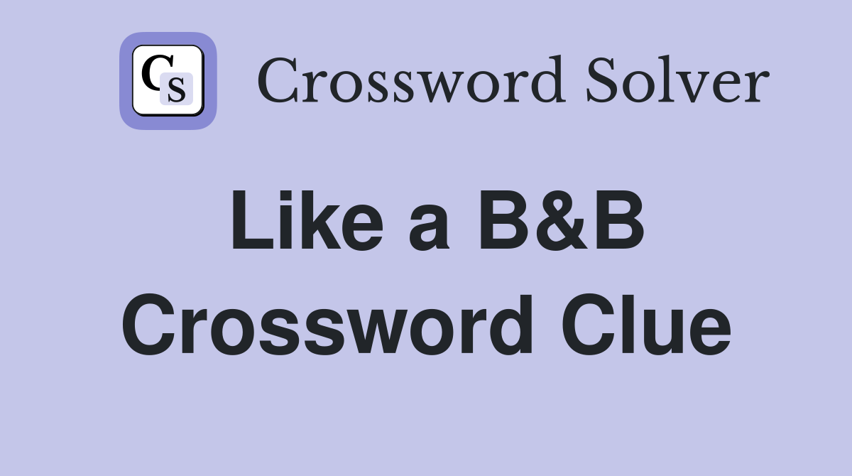 Like a B&B Crossword Clue