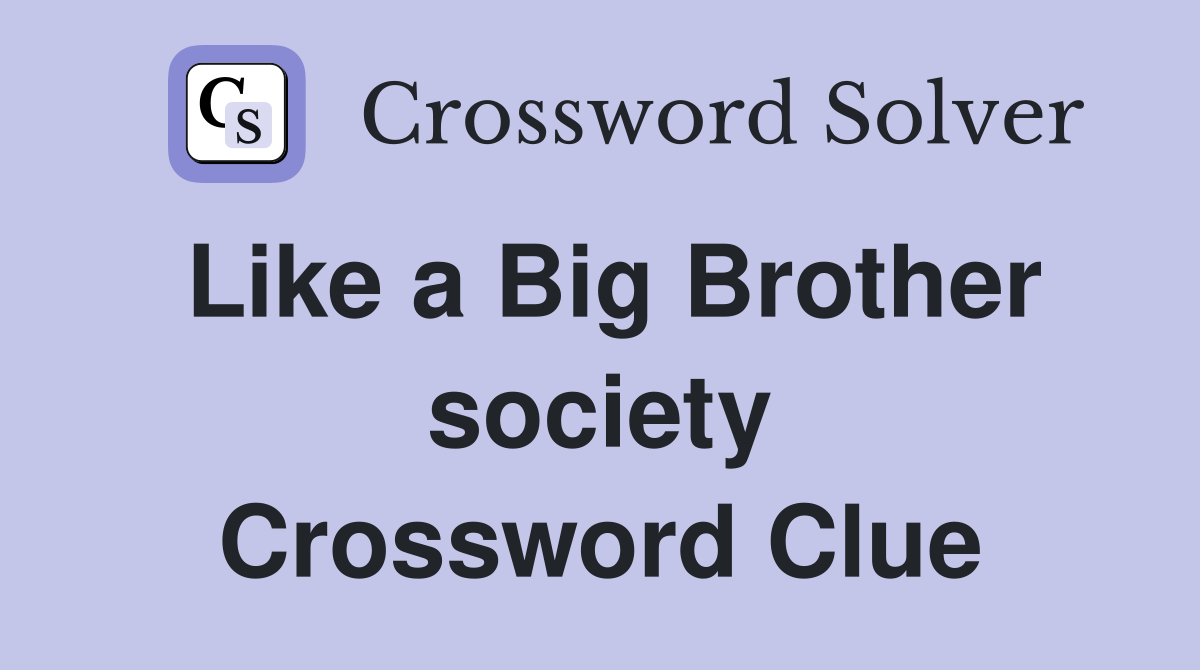 Like a Big Brother society Crossword Clue