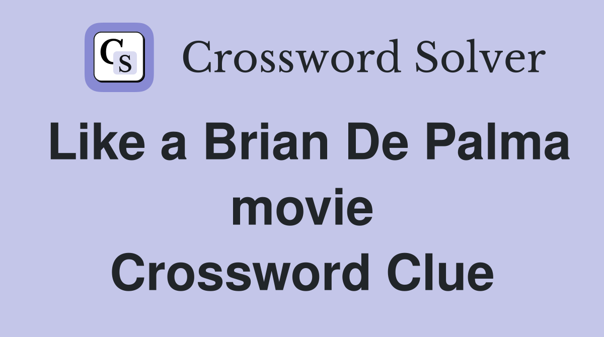 Like a Brian De Palma movie Crossword Clue