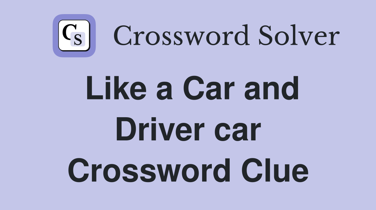 Like a Car and Driver car Crossword Clue