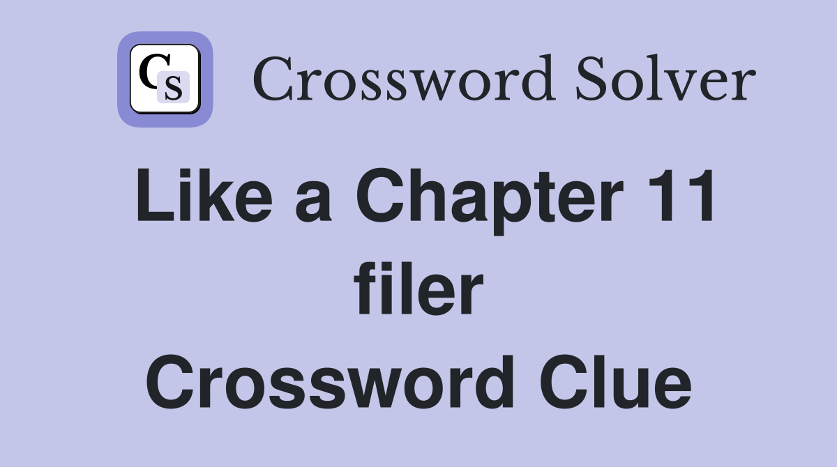 Like a Chapter 11 filer Crossword Clue