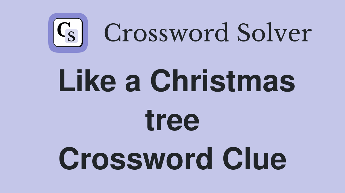 Like a Christmas tree Crossword Clue