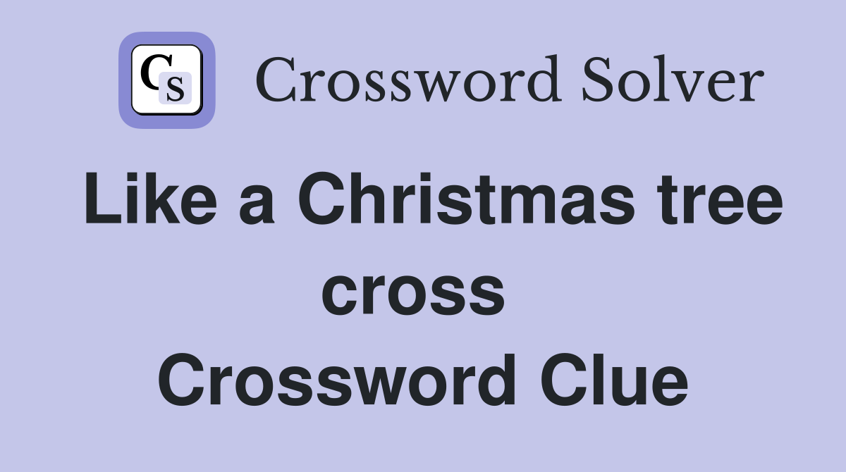 Like a Christmas tree cross  Crossword Clue