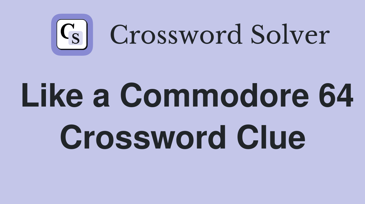 Like a Commodore 64 Crossword Clue