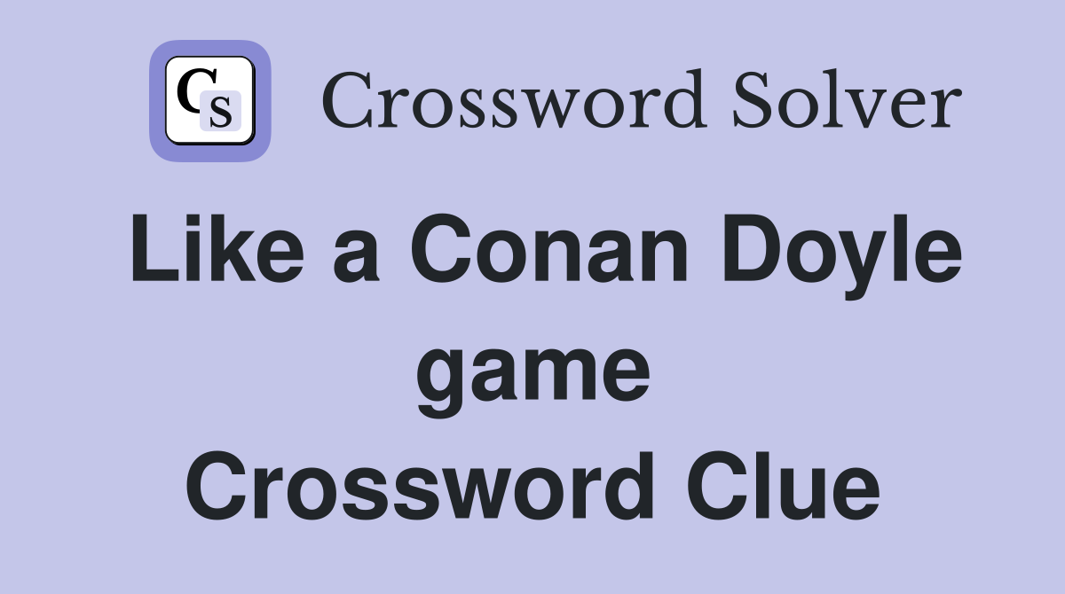 Like a Conan Doyle game Crossword Clue