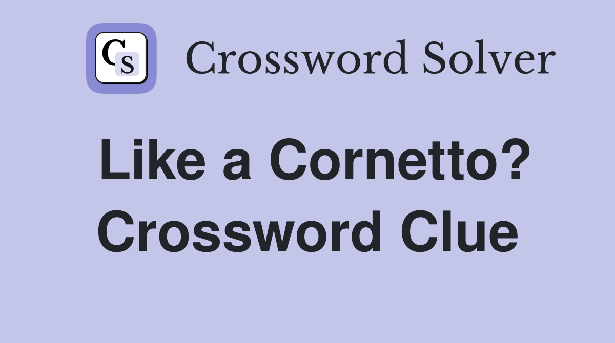 Like a Cornetto? Crossword Clue