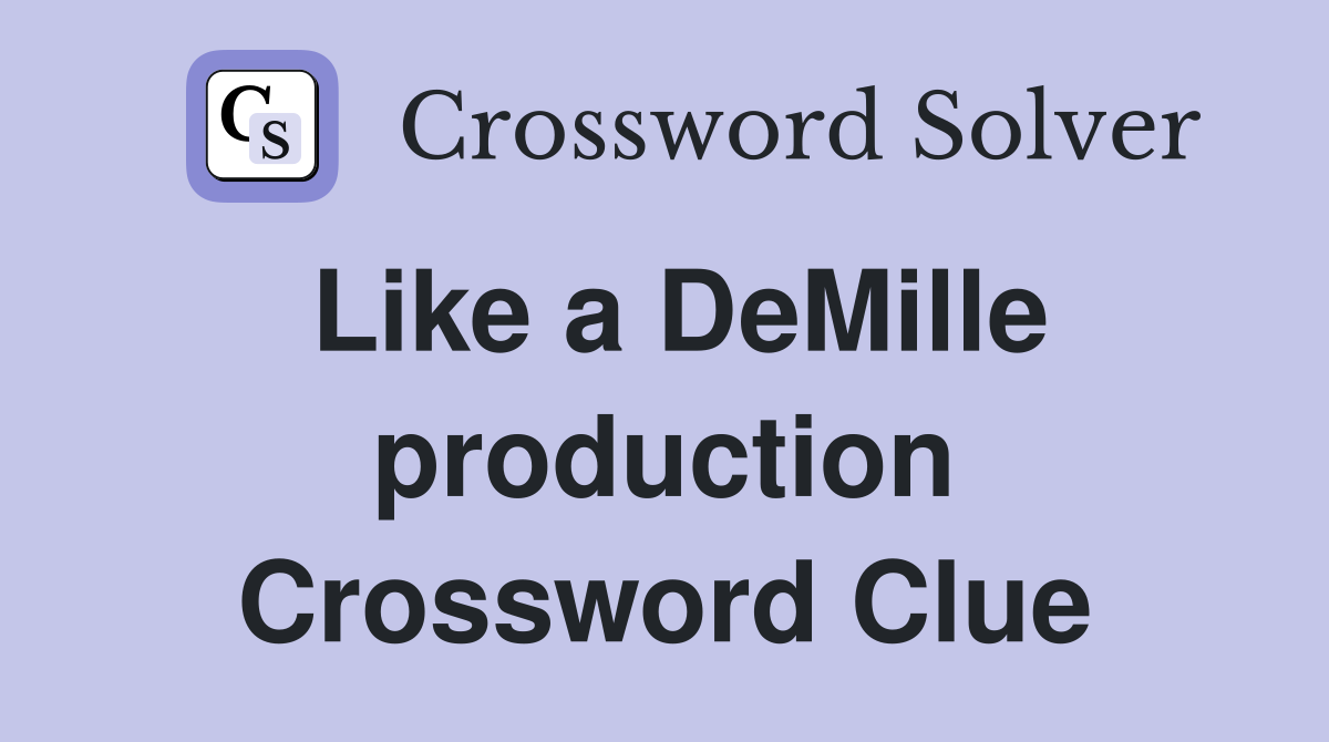 Like a DeMille production Crossword Clue