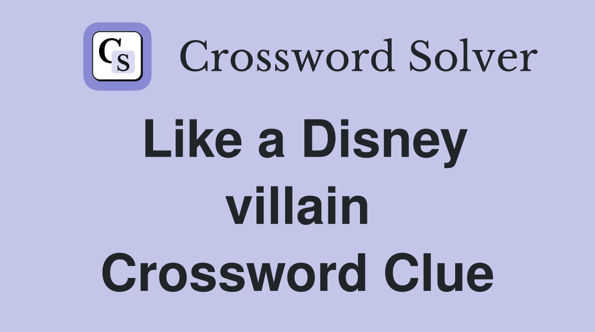 Like a Disney villain Crossword Clue