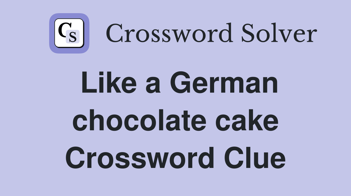 Like a German chocolate cake Crossword Clue
